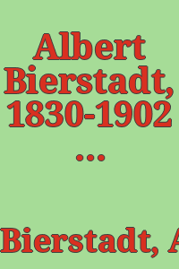 Albert Bierstadt, 1830-1902 : a retrospective exhibition, Santa Barbara Museum of Art, August 5-September 13, 1964.