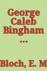 George Caleb Bingham / by E. Maurice Bloch.