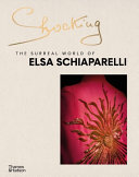 Shocking : the surreal world of Elsa Schiaparelli / edited by Marie-Sophie, Carron de la Carrière.