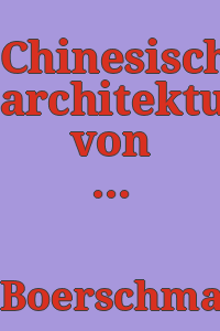 Chinesische architektur,/ von Ernst Boerschmann; 340 tafeln in lichtdruck: 270 tafeln mit 591 bildern nach photographischen vorlagen und 70 tafeln nach zeichnungen. 6 farbentafeln und 39 abbildungen im text.
