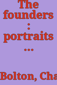 The founders : portraits of persons born abroad who came to the colonies in North America before the year 1701, with an introduction, biographical outlines and comments on the portraits / by Charles Knowles Bolton.