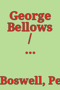 George Bellows / by Peyton Boswell, Jr. ; photo research and bibliography by Aimée Crane.
