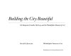 Building the city beautiful : the Benjamin Franklin Parkway and the Philadelphia Museum of Art / David B. Brownlee.