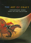 The art of craft : contemporary works from the Saxe collection / Timothy Anglin Burgard.