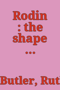 Rodin : the shape of genius / Ruth Butler.