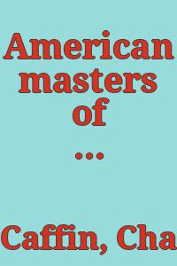 American masters of painting : being brief appreciations of some American painters, illustrated with examples of their work / by Charles H. Caffin.