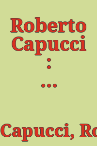 Roberto Capucci : i percorsi della creatività / mostra curata da Incontri internazionali d'arte :[organizzazione e coordinamento, Massimo Ferretti].