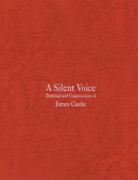 A silent voice : drawings and constructions of James Castle / essay by Cornelia H. Butler ; forward by John Ollman.