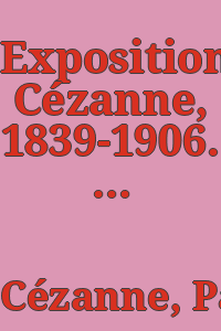 Exposition Cézanne, 1839-1906. Quelques souvenirs / par Ambroise Vollard ; documentation réunie par Roger Gaucheron.