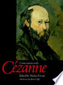 Conversations with Cézanne / edited by Michael Doran ; translated by Julie Lawrence Cochran ; introduction by Richard Shift ; essay by Lawrence Gowing.