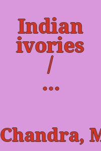 Indian ivories / [text, Moti Chandra ; captions, Mulk Raj Anand, S. K. Andhare].