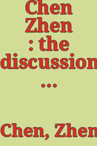 Chen Zhen : the discussions / edited by Jérôme Sans ; with the collaboration of Vincent Honoré.