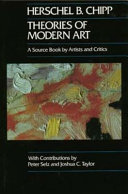Theories of modern art : a source book by artists and critics / Herschel B. Chipp ; contributions by Peter Selz and Joshua C. Taylor.