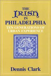 The Irish in Philadelphia : ten generations of urban experience / Dennis Clark.