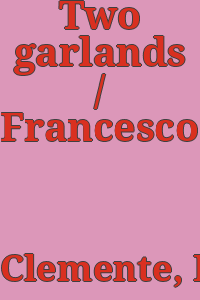 Two garlands / Francesco Clemente.