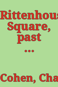 Rittenhouse Square, past and present,/ by Charles J. Cohen.
