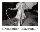 Mark Cohen : Grim street / interviews by Anne Wilkes Tucker and Thomas Southall, testimonial by Joel-Peter Witkin.