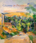 Cézanne in Provence / Philip Conisbee and Denis Coutagne, with contributions by Françoise Cachin ... [et al.].