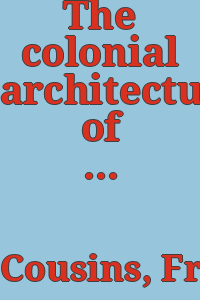 The colonial architecture of Philadelphia / by Frank Cousins and Phil M. Riley ; Illustrated.