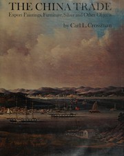 The China trade : export paintings, furniture, silver & other objects / Carl L. Crossman, with a foreword by Ernest S. Dodge.