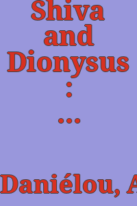 Shiva and Dionysus : the religion of nature and Eros / Alain Daniélou ; translation by K.F. Hurry.
