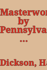 Masterworks by Pennsylvania painters in Pennsylvania collections / selected and annotated by Harold E. Dickson.