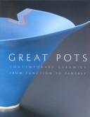 Great pots : contemporary ceramics from function to fantasy / Ulysses Grant Dietz.