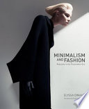 Minimalism and fashion : reduction in the postmodern era / Elyssa Dimant ; foreword by Francisco Costa.