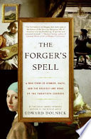 The forger's spell : a true story of Vermeer, Nazis, and the greatest art hoax of the twentieth century / Edward Dolnick.