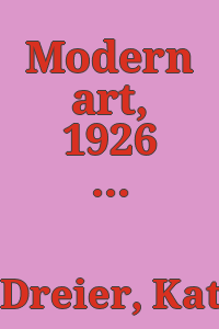 Modern art, 1926 / text by Katherine S. Dreier ; composed by Katherine S. Dreier and Constantin Aladjalov.