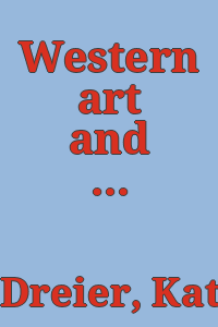 Western art and the new era: an introduction to modern art, by Katherine S. Dreier.