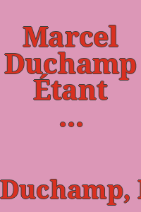 Marcel Duchamp Étant donnés : manual of instructions.