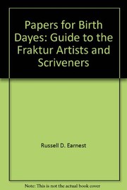 Papers for birth dayes : guide to the fraktur artists and scriveners / by Russell D. and Corinne P. Earnest.