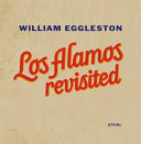 William Eggleston : Los Alamos revisited / William Eggleston ; edited by Mark Holborn, William Eggleston III and Winston Eggleston