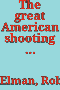 The great American shooting prints / selections and text by Robert Elman ; introd. by Hermann Warner Williams, Jr.