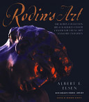 Rodin's art : the Rodin Collection of the Iris & B. Gerald Cantor Center for Visual Arts at Stanford University / Albert E. Elsen with Rosalyn Frankel Jamison ; edited by Bernard Barryte ; with photography by Frank Wing.