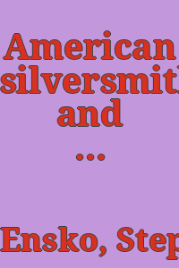 American silversmiths and their marks / by Stephen G. C. Ensko.