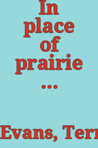 In place of prairie : photographs by Terry Evans.