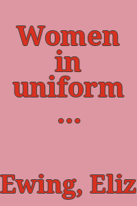 Women in uniform : through the centuries / Elizabeth Ewing.