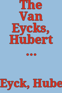 The Van Eycks, Hubert and Jan / [edited] by Anthony Bertram.