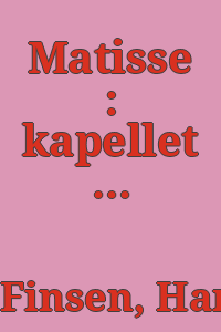 Matisse : kapellet i Vence / katalog, Hanne Finsen, Mikael Wivel.