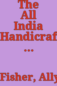 The All India Handicrafts Board and the development of handicrafts in India / Allyn Johnston Fisher.