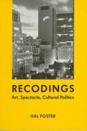Recodings : art, spectacle, cultural politics / Hal Foster.