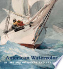 American watercolor in the age of Homer and Sargent / Kathleen A. Foster.