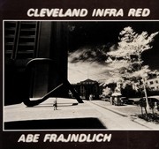Cleveland infra red : an extended portrait of a city / Abe Frajndlich ; [introd. by Wesley C. Williams]