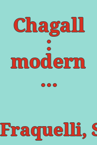 Chagall : modern master / Simonetta Fraquelli ; with contributions by Angela Lampe, Monica Bohm-Duchen, Ekaterina L. Selezneva, Jean-Louis Prat and Stephanie Straine.