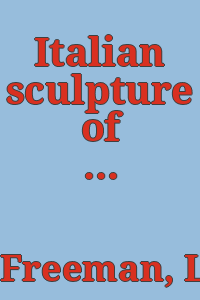 Italian sculpture of the renaissance / by L.J. Freeman, M.A.