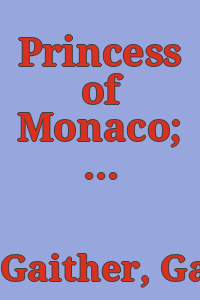 Princess of Monaco; the story of Grace Kelly. Illustrated with 48 pages of photographs.