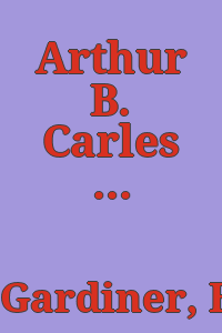 Arthur B. Carles : a critical and biographical study / [by Henry G. Gardiner].