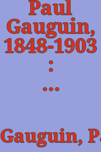 Paul Gauguin, 1848-1903 : March 8 to March 28, 1956 at the Lowe Gallery of the University of Miami, Coral Gables, Florida.